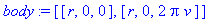 body := [[r, 0, 0], [r, 0, 2*Pi*v]]