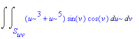 Int(Int((u^3+u^5)*sin(v)*cos(v),u = S[uv] .. ``),v = `` .. ``)