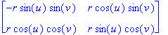 matrix([[-r*sin(u)*sin(v), r*cos(u)*sin(v)], [r*cos(u)*cos(v), r*sin(u)*cos(v)]])