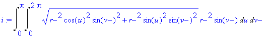 i := Int(Int((r^2*cos(u)^2*sin(v)^2+r^2*sin(u)^2*sin(v)^2)^(1/2)*r^2*sin(v),u = 0 .. 2*Pi),v = 0 .. Pi)