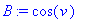 B := cos(v)