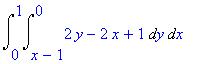 Int(Int(2*y-2*x+1,y = x-1 .. 0),x = 0 .. 1)